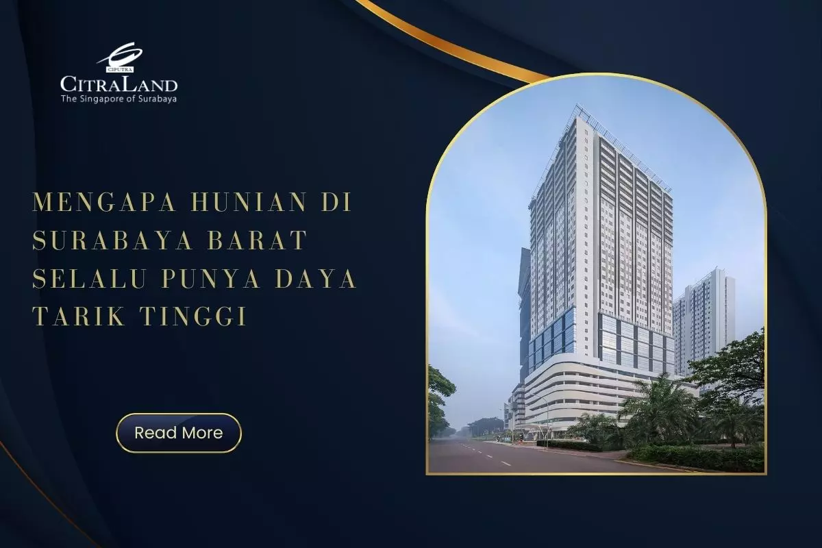 Mengapa Hunian di Surabaya Barat Selalu Punya Daya Tarik Tinggi